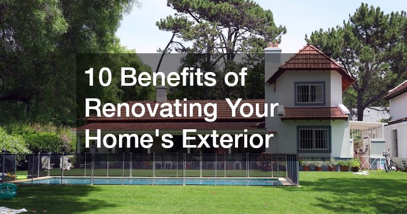 10 Benefits of Renovating Your Home’s Exterior