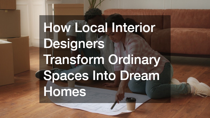 How Local Interior Designers Transform Ordinary Spaces Into Dream Homes