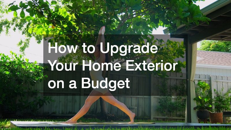 How to Upgrade Your Home Exterior on a Budget