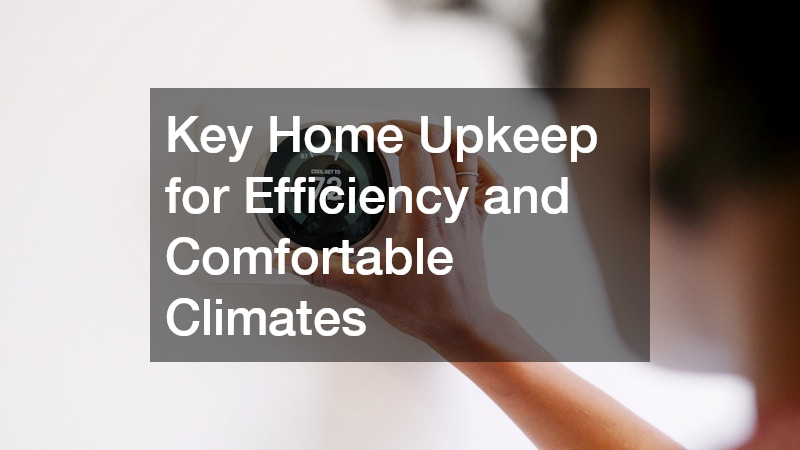 Key Home Upkeep for Efficiency and Comfortable Climates